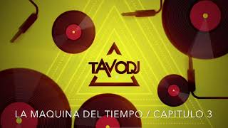 TAVO DJ LaMaquinaDelTiempo Capítulo 3 [upl. by Stronski]