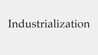 How to Pronounce Industrialization [upl. by Gona]