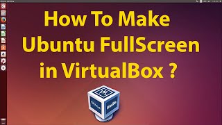 How To Make Ubuntu Full Screen in VirtualBox [upl. by Moffitt]