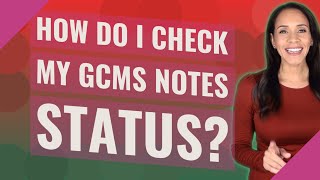 How do I check my GCMS notes status [upl. by Emmy278]