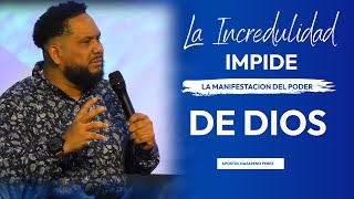 LA INCREDULIDAD IMPIDE LA MANIFESTACION DEL PODER DE DIOSAPOSTOL NAZARENO PEREZ [upl. by Adriell]