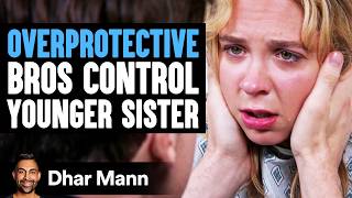 OVERPROTECTIVE Bros Control YOUNGER SISTER  Dhar Mann Studios [upl. by Okemak716]