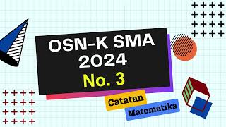 Pembahasan Soal OSN K SMA 2024 No 3  Olimpiade Matematika SMA Tingkat Kabupaten Kota [upl. by Enaid707]