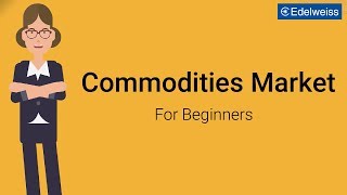 Commodities Market For Beginners  Edelweiss Wealth Management [upl. by Nahn]