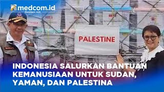 Indonesia Salurkan Bantuan Kemanusiaan untuk Sudan Yaman dan Palestina [upl. by Rhonda]