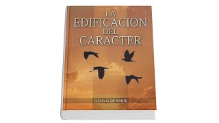 La Edificación Del Carácter  Elena G de White  Audiolibro Completo [upl. by Seira765]