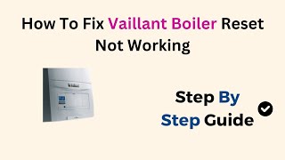 How To Fix Vaillant Boiler Reset Not Working [upl. by Jabe57]