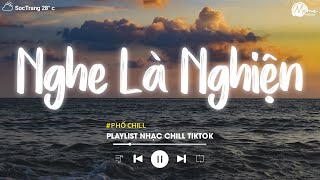 Nhạc Chill Tiktok  Tổng Hợp Những Bài Hát Tiktok quotNghe Là Nghiệnquot  Nhạc Lofi Chill Buồn 2024 [upl. by Rosabel]