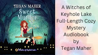 Tegan Maher Witches Of Keyhole Lake Cozy Mystery Series Book 1 Sweet Murder Audio Book [upl. by Feliks]