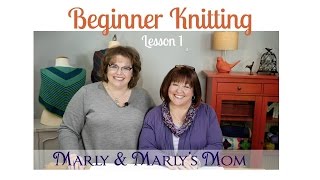 Beginner Knitting with Marly Bird and Marlys Mom Lesson 1 [upl. by Anit]