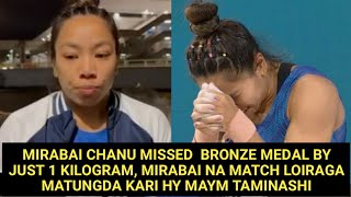 MIRABAI CHANU MISSED BRONZE MEDAL BY JUST 1 KG MATCH LOIRAGA MATUNGDA KARI HY MAYM TAMINASHI [upl. by Hcelemile781]