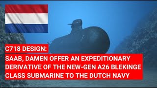 C718 SAAB AND DAMEN OFFER EXPEDITIONARY DERIVATIVE OF NEWGEN A26 SUBMARINE TO DUTCHNAVY [upl. by Senzer353]