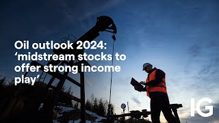 Oil outlook 2024 ‘midstream stocks to offer strong income play’ [upl. by Naharba277]