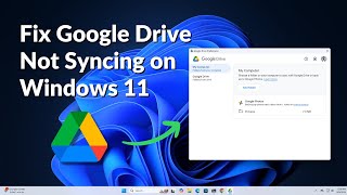 How to Fix Google Drive Not Syncing on Windows 11 [upl. by Gish]