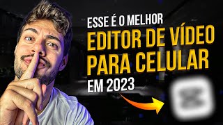 O Melhor EDITOR DE VIDEO para CELULAR em 2023 GRATIS [upl. by Ydna]