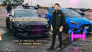 Tzanca Uraganu  Cine e taticul vostru ❌ Dj Magic Remix [upl. by Eli]