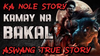 KAMAY NA BAKAL aswang True story Horror Story KA NOLE STORY [upl. by Trout253]