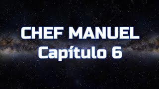 CHEF MANUEL  Capítulo 6 [upl. by Kristin]