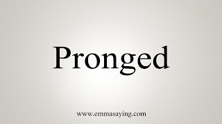 How To Say Pronged [upl. by Beverie]