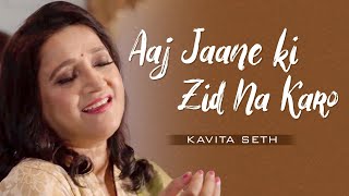 Aaj Jaane Ki Zid Na Karo  Live Version  Kavita Seth  Fayyaz Hashmi [upl. by Tessa131]