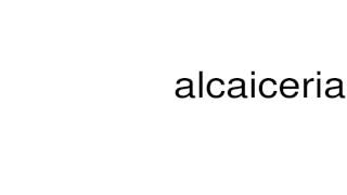 How to pronounce alcaiceria [upl. by Ardin]