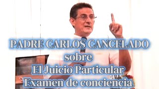 Padre Carlos Cancelado sobre quotEl Juicio Particular y el Examen de Concienciaquot [upl. by Yddeg111]