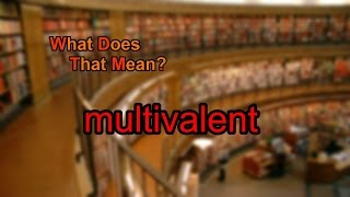 What does multivalent mean [upl. by Nayhr]