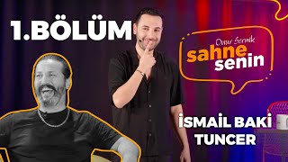 Sahne Senin  1BÖLÜM İsmail Baki Tuncer [upl. by Aisatal97]