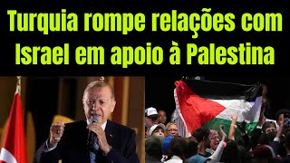 Derrota de Netanyahu Turquia rompe relações com Israel em apoio à Palestina E teve mais [upl. by Crockett869]