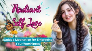 quotRadiant SelfLove Guided Meditation for Embracing Your Worthinessquot [upl. by Batruk12]