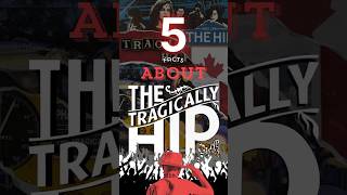 5 Facts About The Tragically Hip [upl. by Priebe]