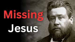 Are You Missing Jesus  Charles Spurgeon Devotional  quotMorning and Eveningquot [upl. by Beaumont63]