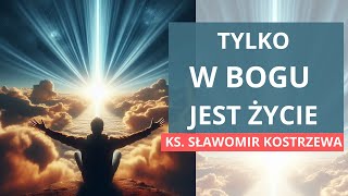 Tylko w Bogu jest życie  ks Sławomir Kostrzewa polskie napisy [upl. by Lewanna]