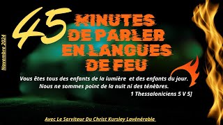 45 MINUTES DE PARLER EN LANGUES DE FEU Novembre 2024 [upl. by Proud728]