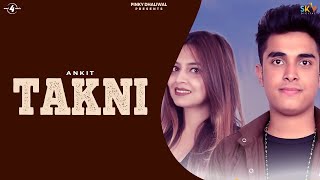 TAKNI Full Video  ANKIT  AMRMUZIK  New Punjabi Songs 2018  MAD 4 MUSIC [upl. by Amein]