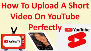 How To Upload A Short Video On YouTube Perfectly [upl. by Lose]