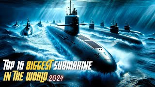 Top 10 biggest submarine in the world 2024 [upl. by Adhamh993]