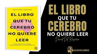 ¿Como reeducar el cerebro para ser más feliz y vivir con EL LIBRO QUE TU CEREBRO NO QUIERE LEER [upl. by Gibson592]