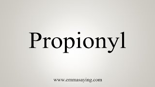 How To Say Propionyl [upl. by Ellertnom745]