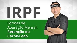 Formas de apuração mensal Retenção na Fonte ou Carnê Leão  Curso IRPF 2015 [upl. by Akiner]