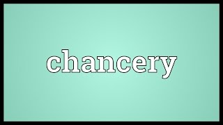 Chancery Meaning [upl. by Stoller]