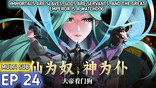 Immortals are slaves gods are servants and the Great Emperor is a watchdog Ep 24 Multi Sub 1080p [upl. by Novehs]