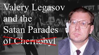 Valery Legasov and The Satan Parades The Mistold Story [upl. by Kimmi126]