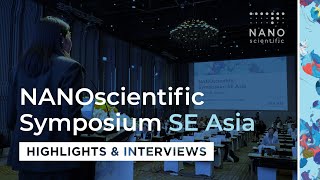 2024 NANOScientific Symposium SE Asia  Highlights amp Interviews [upl. by Angid]