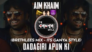 Dadagiri Apun Ki Dadagiri  Brethless Halgi Mix  Its Ganya Style  Aim Kem Shem Dj Remix Song [upl. by Tiloine]