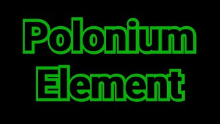 polonium element 84  polonium element uses  perodic table  POLONIUM ELEMENT ELECTRON CONFIGURATI [upl. by Fiester590]