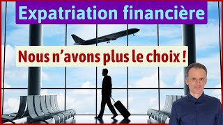 Expatriation financière  Ce nest plus une option facultative [upl. by Hedges459]