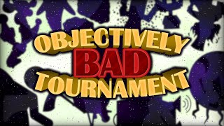 A Big Update  Objectively Bad Tournament [upl. by Ettevey]