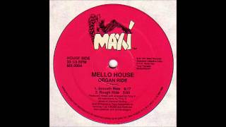 Mello House  Organ Ride Rough Ride [upl. by Evelinn]