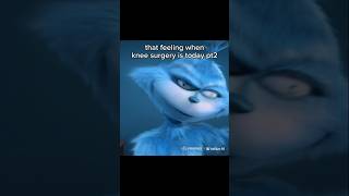 That feeling when knee surgery is today pt2 memes funny kneesurgey grinch [upl. by Mundy126]